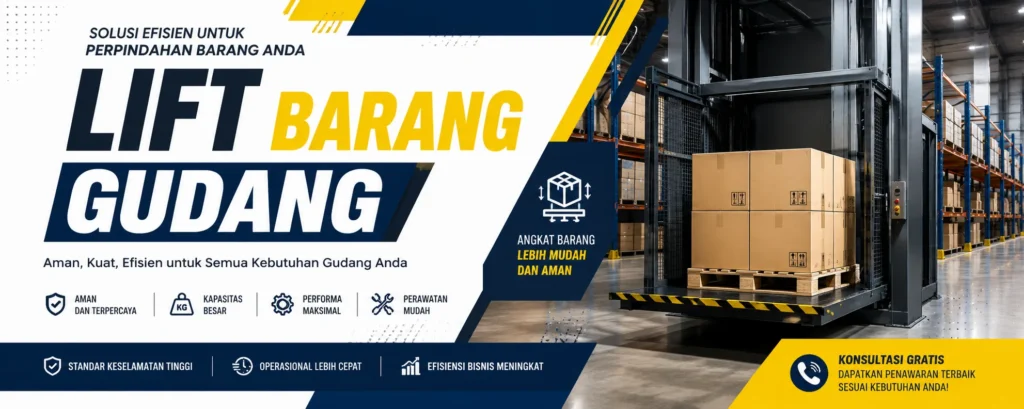 Pasang Lift Barang Gudang Profesional untuk Meningkatkan Efisiensi Operasional Bisnis